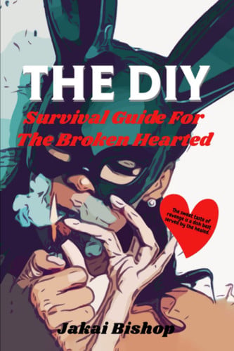 The DIY Survival Guide For The Brokenhearted: The sweet taste of revenge is a dish best served by the healed.