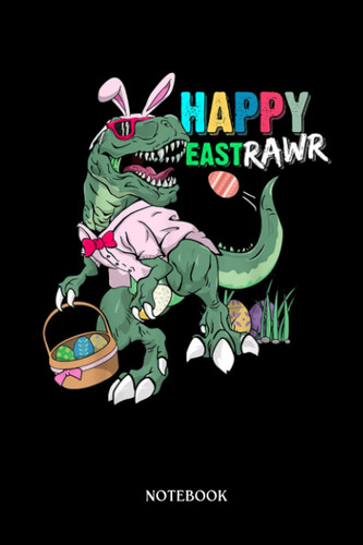 Dinosaur Notebook: Happy Easter Day Dino T-Réx Bunny Ears Egg Hunt Boys Girls | Dinosaur Notebook, Gift For T-Rex Lovers| 6”X9 Wide Blank Lined Workbook For Teens Kids Girls Boys.