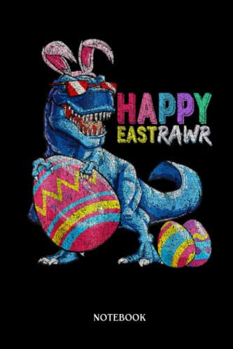 Dinosaur Notebook: Happy Eastrawr T-Réx Easter Bunny Egg Kids Grunge | Dinosaur Notebook, Gift For T-Rex Lovers| 6”X9 Wide Blank Lined Workbook For Teens Kids Girls Boys.