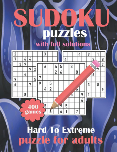 SUDOKU PUZZLES HARD TO EXTREME: 200 Hard, 200 Extreme, Sudoku Puzzle Book for Adults with Answers