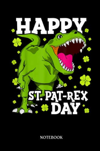 Dinosaur Notebook: Happy St Patricks Day Dinosaur T-Réx Boys Toddler Kids Dino | Dinosaur Notebook, Gift For T-Rex Lovers| 6”X9 Wide Blank Lined Workbook For Teens Kids Girls Boys.