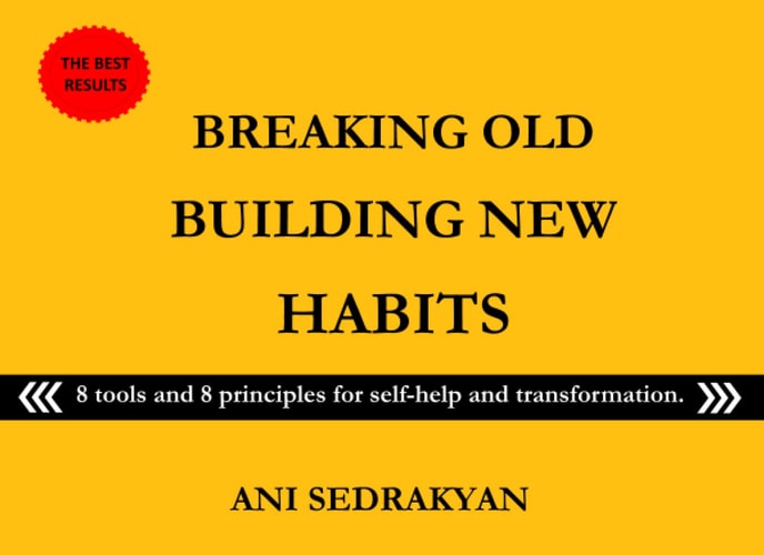 Breaking old and building new habits: 8 tools and 8 principles for self-help and transformation