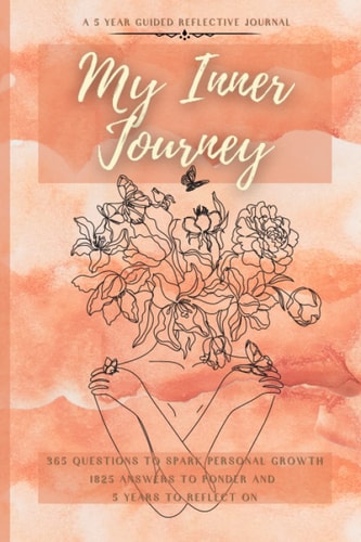MY INNER JOURNEY - A 5 YEAR GUIDED JOURNAL WITH PROMPTS FOR PERSONAL AND SPIRITUAL GROWTH: Perfect gift for people who want to work on their growth, spirituality and mental health