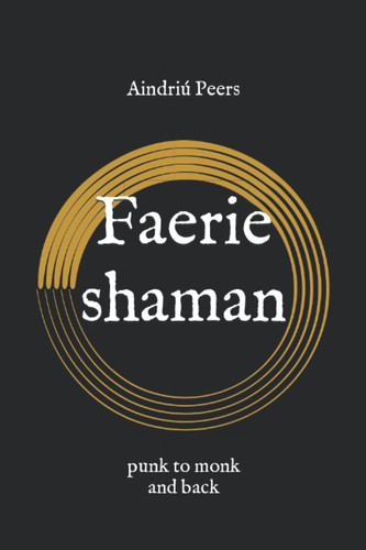 Faerie shaman: punk to monk and back