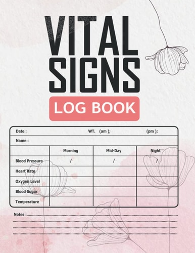 Vital Signs Log Book: The Vital Signs Notebook Large Print helps those vision impaired to monitor any one or all of the vital signs,Perfect for ... Oxygen Saturation... Medical log book / ART5