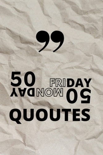 50 Quotes for Monday and Friday / Funny, Inspirational and Motivational