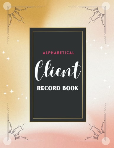 Alphabetical Client Record Book: Appointment Management Journal | Organizer Log Book with A - Z Alphabetical Tabs | Personal Client Record Book | 8.5 X 11 Inches | 110 Pages