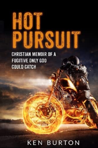 Hot Pursuit: Christian Memoir of a Fugitive Only God Could Catch