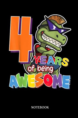 Dinosaur Notebook: Kids 4 Years Of Being Awesome 4th Birthday T-Réx Dinosaur | Dinosaur Notebook, Gift For T-Rex Lovers| 6”X9 Wide Blank Lined Workbook For Teens Kids Girls Boys.