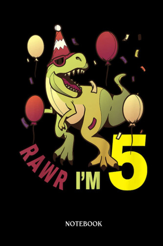 Dinosaur Notebook: Kids 5 Years Old 5th Birthday Dinosaur Trex Boy Girl Rawr I'M 5 | Dinosaur Notebook, Gift For T-Rex Lovers| 6”X9 Wide Blank Lined Workbook For Teens Kids Girls Boys.