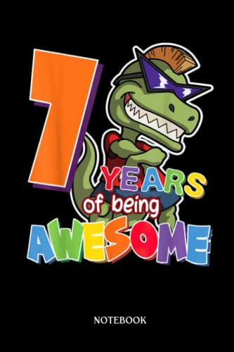 Dinosaur Notebook: Kids 7 Years Of Being Awesome 7th Birthday T-Réx Dinosaur | Dinosaur Notebook, Gift For T-Rex Lovers| 6”X9 Wide Blank Lined Workbook For Teens Kids Girls Boys.