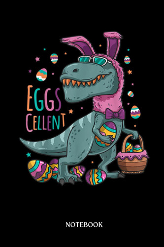 Dinosaur Notebook: Kids Easter Basket Stuffers T-Réx Easter Bunny Eggscellent | Dinosaur Notebook, Gift For T-Rex Lovers| 6”X9 Wide Blank Lined Workbook For Teens Kids Girls Boys.