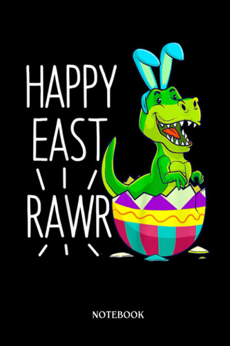 Dinosaur Notebook: Kids Easter T-Réx Dinosaur Bunny Egg Kids Happy Eastrawr | Dinosaur Notebook, Gift For T-Rex Lovers| 6”X9 Wide Blank Lined Workbook For Teens Kids Girls Boys.