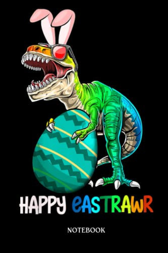 Dinosaur Notebook: Kids Happy Eastrawr Trex Easter Bunny Egg Funny Dinosaur Gift | Dinosaur Notebook, Gift For T-Rex Lovers| 6”X9 Wide Blank Lined Workbook For Teens Kids Girls Boys.