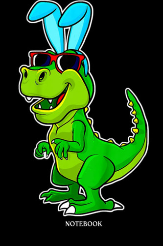 Dinosaur Notebook: Kids T-Réx Easter Bunny Funny Dinosaur Boys Basket Stuffers Kids | Dinosaur Notebook, Gift For T-Rex Lovers| 6”X9 Wide Blank Lined Workbook For Teens Kids Girls Boys.