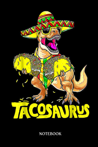 Dinosaur Notebook: Let'S Fiesta Tacosaurus T-Réx Dino Taco Funny Cinco De Mayo | Dinosaur Notebook, Gift For T-Rex Lovers| 6”X9 Wide Blank Lined Workbook For Teens Kids Girls Boys.