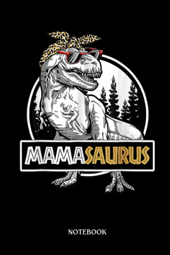 Dinosaur Notebook: Mothers Day Mamasaurus T-Réx Dinosaur Funny Mama Saurus | Dinosaur Notebook, Gift For T-Rex Lovers| 6”X9 Wide Blank Lined Workbook For Teens Kids Girls Boys.