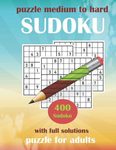 PUZZLES MEDIUM TO HARD SUDOKU: 200 Medium, 200 Hard, Sudoku Puzzle Book for Adults with Answers