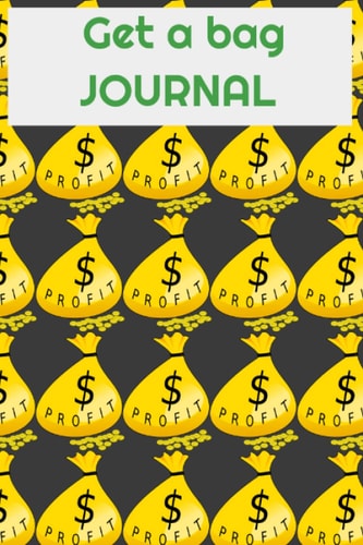GET A BAG: BE THE SELF CREATOR: TURN YOUR IDEALS & PASSIONS INTO PASSIVE INCOME: STREAMING MONEY IDEALS: GO FOR YOURS