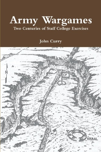 Army Wargames: Two Centuries of Staff College Professional Wargaming Exercises (History of Wargaming Project: Professional Wargaming)