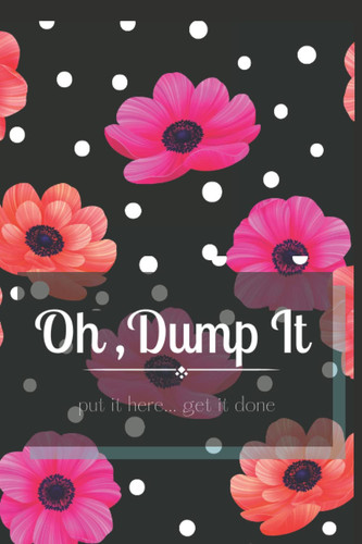 Oh Dump It!: writing journal for what's on your mind