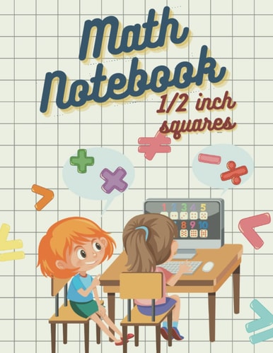 Math Notebook 1/2 Inch Squares: Graph Paper For Kids I Lined Graph Paper Composition Notebook 2 squares per inch I Large Notebook I Graph Paper for Multiplication I School Notebook