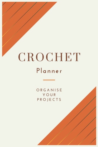 Crochet Planner: Organiser Notebook Log Book Journal