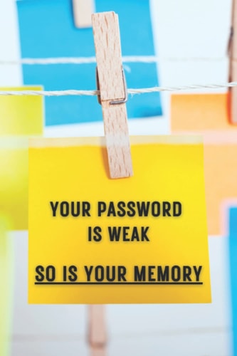Your Password Is Weak So Is Your Memory - No worries with this organizer log book with alphabetical pages. THE notebook to enhance your online ... of having to memorize internet passwords.