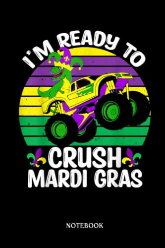 Dinosaur Notebook: Ready To Crash Mardi Gras Dinosaur Monster Truck T-Réx Dino | Dinosaur Notebook, Gift For T-Rex Lovers| 6”X9 Wide Blank Lined Workbook For Teens Kids Girls Boys.