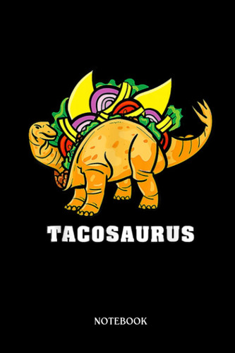 Dinosaur Notebook: Tacosaurus Cinco De Mayo T-Réx Funny Taco Dinosaur Gifts | Dinosaur Notebook, Gift For T-Rex Lovers| 6”X9 Wide Blank Lined Workbook For Teens Kids Girls Boys.