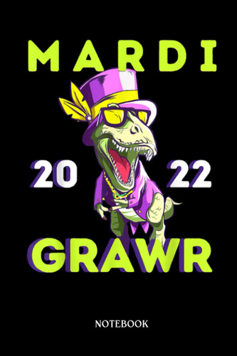 Dinosaur Notebook: T-Réx Mardi Grawr Dinosaur Kids Mardi Gras Outfit Attire | Dinosaur Notebook, Gift For T-Rex Lovers| 6”X9 Wide Blank Lined Workbook For Teens Kids Girls Boys.
