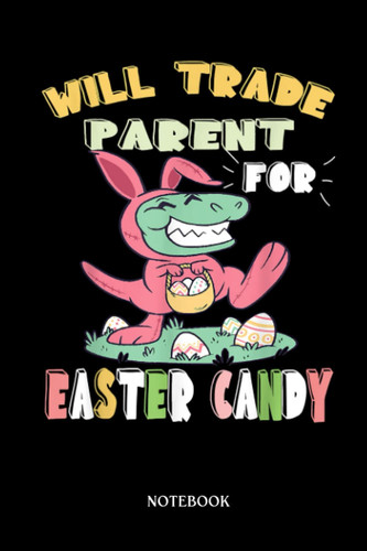 Dinosaur Notebook: Parent For Easter Candy Dinosaur T-Réx Bunny Ears | Dinosaur Notebook, Gift For T-Rex Lovers| 6”X9 Wide Blank Lined Workbook For Teens Kids Girls Boys.
