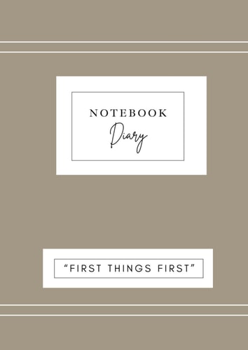 Lined Notebook - Diary: “First Things First” Notebook-Diary