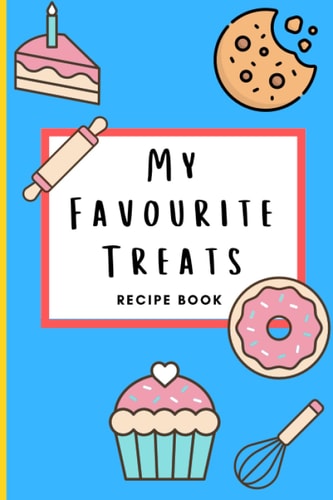 RECIPE NOTEBOOK FOR OWN RECIPES: Cakes, Treats, Organiser: Recipe Book To Write In, Baking Recipe Jotter