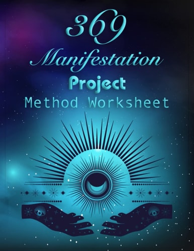 369 Manifestation Project Method Worksheet: Ideal if you use this method every day for at least 21 days!, Law of Attraction Workbook Happy manifesting!