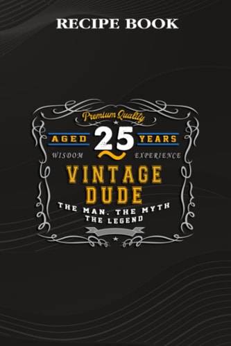 Recipe Book :Vintage Dude The Man Myth Legend 25 Yrs 25th Birthday: Gifts for Grandma: A Beautiful & Modern Keepsake Recipe Notebook & Organizer to ... Blank Recipe Book & Cookbook ,Birthday Gifts