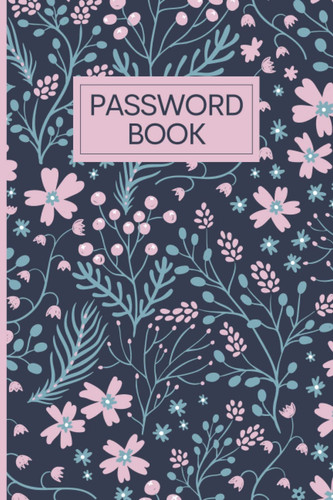 Password Book: Pocket Purse Small Size Log Book Organizer Pink Flower Cover With Tabs 6" x 9" Password Logbook For Websites, And Email Addresses. Keep Your Internet Information Private And Secure