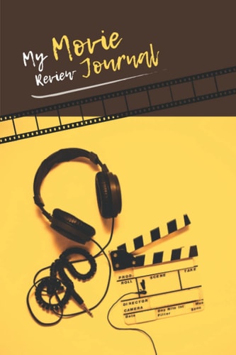 My Movie Review Movie Journal: Review movie you love, practice to be “Movie Reviewer Influencer”, learning from movie and growth more