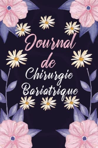 Journal de chirurgie bariatrique: Carnet de bord d'autosurveillance de chirurgie de l'obésité, Carnet de suivi post-opératoire à remplir (Suivi des ... entraînements,...) (French Edition)