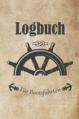 Logbuch für Bootsfahrten: Mit Motorboot, Yacht, Segelboot, Schiff, Katamaran: Bordbuch für Kapitän (German Edition)