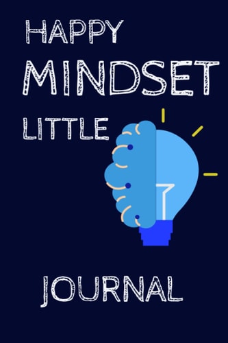 Happy Mindset Little Journal: Change your children's life from better to better, and boost their mood to write the first step towards strong growth, the self-learning book for kids.