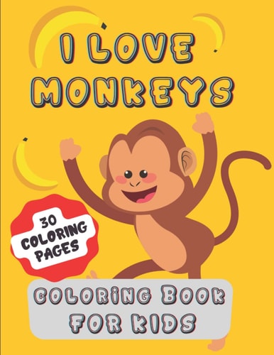 I Love Monkeys Coloring Book: A Kids Coloring Book with Beautiful Monkey Coloring Pages Designs. The images are all Positive and light hearted.