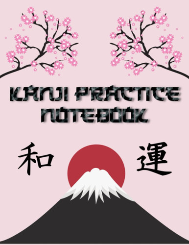 Kanji Practice Notebook: Learn Hiragana And Katakana To Write In Japanese