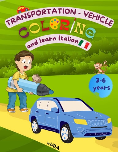 Transportation vehicle coloring and learn Italian: Coloring English Italian, Bilingual Children's Books, Learn Italian for Kids Ages 3-6, Vehicles Coloring