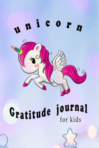 unicorn gratitude journal: A Daily Gratitude Journal for Kids , daily affirmation and weekly notes for kids Practice Gratitude and Mindfulness ,120 pages