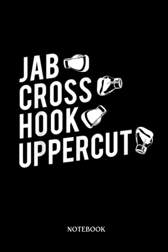 Boxing Notebook: Boxing , Jab Cross Hook Uppercut Boxer | Blank Lined Workbook for Writing Notes| Ruled White Paper | Large Note Book ( 6*9 in) 120 Pages.