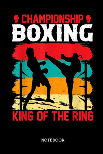 Boxing Notebook: Championship Boxing - King Of The Ring - Boxing | Blank Lined Workbook for Writing Notes| Ruled White Paper | Large Note Book ( 6*9 in) 120 Pages.