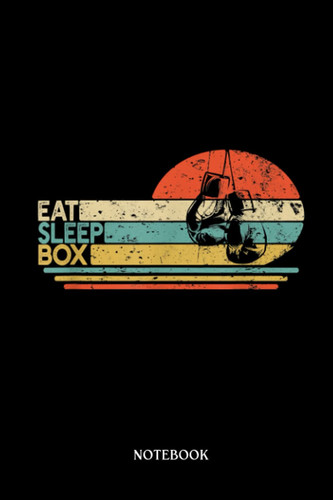 Boxing Notebook: Eat Sleep Box Boxing Gloves Boxer | Blank Lined Workbook for Writing Notes| Ruled White Paper | Large Note Book ( 6*9 in) 120 Pages.