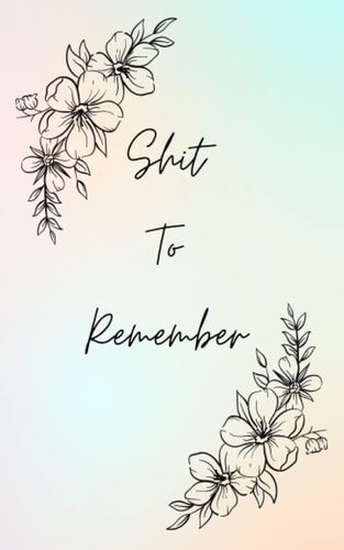 Shit to Remember Journal