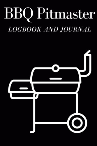 BBQ Pitmasters Logbook and Journal | Keep track of meats rubs cook times wood type impressions and more